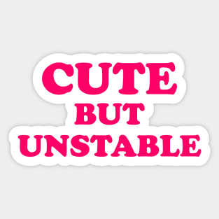 Cute But Unstable Sticker